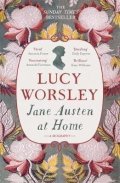 Worsleyová Lucy: Jane Austen at Home : A Biography