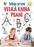Uhlířová Helena: Moje první velká kniha psaní - Od uvolňovacích cviků s říkadly až po nácvik