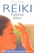 Hall Mari: Reiki - Praktické léčení