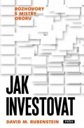 Rubenstein David M.: Jak investovat - Rozhovory s mistry oboru
