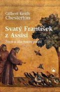 Chesterton Gilbert Keith: Svatý František z Assisi - Život a duchovní profil