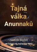 Sigdell Jan Erik: Tajná válka Anunnaků - Jak temné síly manipulují lidmi