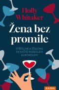 Whitaker Holly: Žena bez promile - Střízlivá a šťastná ve světě posedlém alkoholem