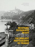 Bečková Kateřina: Nejstarší fotografie Prahy 1850-1870 / The Earliest Photographs of Prague 1