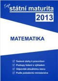 kolektiv autorů: Tvoje státní maturita 2013 - Matematika