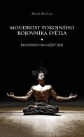 Matula Miloš: Moudrost pokojného bojovníka Světla - Moudrosti na každý den