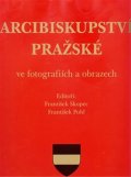 Pohl František, Skopec František: Arcibiskupství pražské ve fotografiích a obrazech