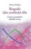 Archiati Pietro: Biografie jako umělecké dílo - Cesta za poznáním lidského života