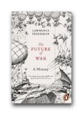 Freedman Lawrence: The Future of War : A History