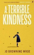 Browning Wroe Jo: A Terrible Kindness