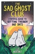 Meddings Lize: The Sad Ghost Club: A Hopeful Guide to Getting Through Bad Days