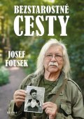 Fousek Josef: Bezstarostné cesty