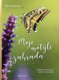 Schwarzer Elke: Moje motýlí zahrada - Nejlepší rostliny pro motýly a housenky