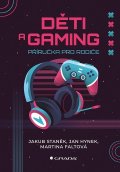 Staněk Jakub: Děti a gaming - Příručka pro rodiče