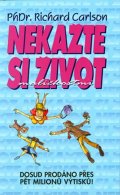 Carlson Richard: Nekažte si život maličkostmi