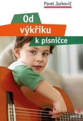 Jurkovič Pavel: Od výkřiku k písničce
