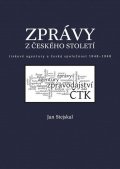 Stejskal Jan: Zprávy z českého století - Tiskové agentury a česká společnost 1848 -1948