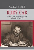Veber Václav: Rudý car - Stalin v čele Sovětského svazu 1924-1953