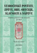 Krolmus Václav: Staročeské pověsti, zpěvy, hry, obyčeje, slavnosti a nápěvy - 2. část