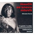 Černý Miroslav: Naučit se znovu mluvit - Tragédie i naděje severoamerických indiánských jaz