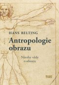 Belting Hans: Antropologie obrazu - Návrhy vědy o obrazu