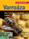 Pohl Friedrich: Varroáza - Jak ji poznat a úspěšně potírat