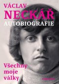 Neckář Václav: Všechny moje války - Autobiografie