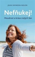 Bolenová Jean Shinoda: Nefňukej! - Moudrost a krása zralých žen