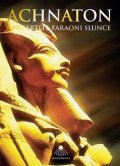 Matula Miloš: Achnaton a Nefertiti, faraoni slunce