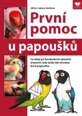 Vaidlová Helena: První pomoc u papoušků - Co dělat při konkrétních akutních situacích, kdy m