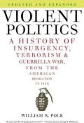 Polk William R.: Violent Politics : A History of Insurgency, Terrorism, and Guerrilla War, f