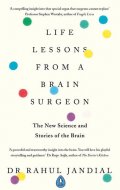 Jandial Rahul: Life Lessons from a Brain Surgeon : The New Science and Stories of the Brai