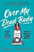 Evansová Maz: Over My Dead Body: Dr Miriam Price has been murdered. And she´s absolutely 
