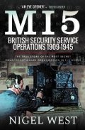 West Nigel: MI5: British Security Service Operations, 1909-1945: The True Story of the