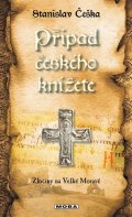 Češka Stanislav: Případ českého knížete - Zločiny na Velké Moravě