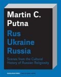 Putna Martin C.: Rus Ukraine Russia - Scenes from the Cultural History of Russian Religiosit