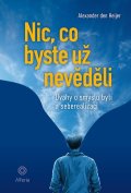 den Heijer Alexander: Nic, co byste už nevěděli - Úvahy o smyslu bytí a seberealizaci