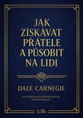 Carnegie Dale: Jak získávat přátele a působit na lidi