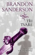 Sanderson Brandon: Tři tváře - Tři novely v různém stylu