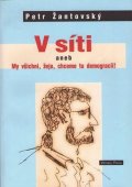 Žantovský Petr: V síti aneb My všichni, žejo, chceme tu demokracii!