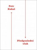 Kukal Petr: Předposlední vlak