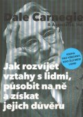 Carnegie Dale: Jak rozvíjet vztahy s lidmi, působit na ně a získat jejich důvěru