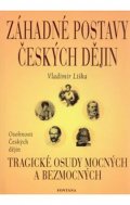 Liška Vladimír: Záhadné postavy českých dějin - Tragické osudy mocných a bezmocných