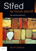 Saksová Elyn R.: Střed se hroutí zevnitř - Mé putování šílenstvím