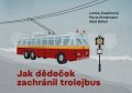 Arazimová Lenka: Jak dědeček zachránil trolejbus
