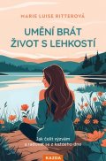 Ritterová Marie Luise: Umění brát život s lehkostí - Jak čelit výzvám a radovat se z každého dne