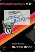 Riggs Ransom: Sunderworld: Neuvěřitelná zklamání Leopolda Berryho