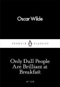 Wilde Oscar: Only Dull People Are Brilliant at Breakfast
