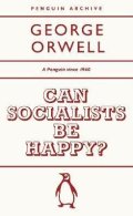 Orwell George: Can Socialists be Happy?