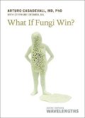 Casadevall Arturo: What If Fungi Win?